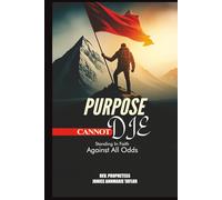 Purpose Cannot Die: Standing In Faith Against All Odds