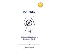 PURPOSE: Designing Direction in a Distracted World