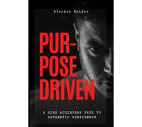 PURPOSE DRIVEN: A HIGH ACHIEVERS PATH TO AUTHENTIC CONFIDENCE