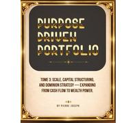 Purpose Driven Portfolio - Book 3: Scale & Dominion Strategy: Capital Structuring, Portfolio Optimization, and Wealth Architecture for Builders ... Power (PURPOSE DRIVEN PORTFOLIO SERIES)