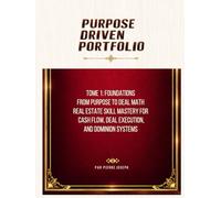 PURPOSE DRIVEN PORTFOLIO: From Your First Million-Dollar Deal to Monthly Cash Flow Real Estate Skill Mastery and Dominion Systems for Builders Using Little or No Money Down