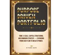 PURPOSE DRIVEN PORTFOLIO: Tome 3: Scale, Capital Structuring, and Dominion Strategy - Expanding from cash flow to wealth power.
