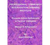 Purpose-Driven Refinement & Tactical Validation: Manual 8: Advanced II (Community-Based Public Safety Violence Interdiction Training)