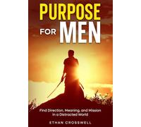 Purpose for Men: Find Direction, Meaning, and Mission in a Distracted World