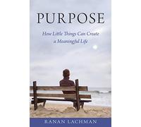 Purpose: How Little Things Can Create a Meaningful Life
