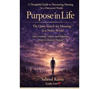 Purpose in Life: The Quiet Search for Meaning in a Noisy World