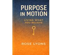 Purpose in Motion: Living What You Believe (The Living on Purpose Series)