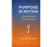 Purpose in Motion: Living What You Believe (The Living on Purpose Series)