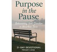 Purpose In the Pause: Rediscovering God’s direction in seasons of uncertainty, waiting, and transition.