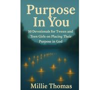 Purpose In You: 50 Devotionals for Tween and Teen Girls on Placing Their Purpose in God