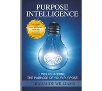 PURPOSE INTELLIGENCE: UNDERSTANDING THE PURPOSE OF YOUR PURPOSE