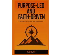 Purpose-Led and Faith-Driven: The New Way to Thrive as an Entrepreneur (The Legacy-Driven Leadership Series)