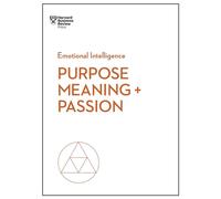 Purpose, Meaning, and Passion (HBR Emotional Intelligence Series)