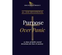 Purpose Over Panic: 30-Day Devotional for Fear & Anxiety