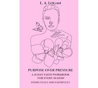 Purpose Over Pressure: A 21 Day Faith Devotional Workbook for Every Season - Living Fully and Faithfully