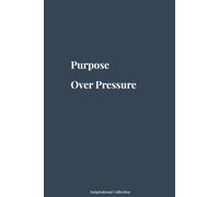 Purpose Over Pressure: Inspirational Blank Notebook for Journaling, Work, School & Personal Growth