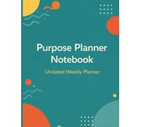 Purpose Planner Notebook Undated Weekly Planner with Habit Tracker, To-Do Lists & Notes: A Flexible Weekly Planning System for Focus, Organization, and Productivity