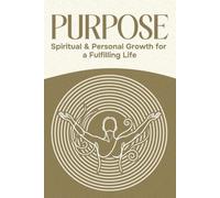 Purpose: Spiritual and Personal Growth for a Fulfilling Life (Six Pillars of Wellness)