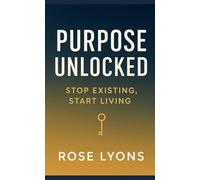 Purpose Unlocked: Stop Existing, Start Living (The Living on Purpose Series)