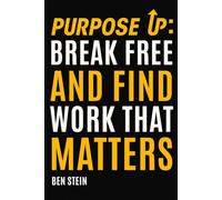 Purpose Up: Break Free and Find Work That Matters