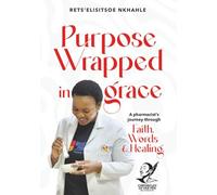 Purpose Wrapped in Grace: A Pharmacist's Journey Through Faith, words, and healing