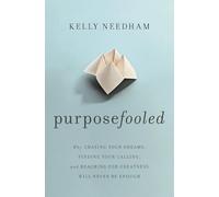 Purposefooled: Why Chasing Your Dreams, Finding Your Calling, and Reaching for Greatness Will Never Be Enough