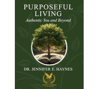 Purposeful Living: The Authentic You and Beyond