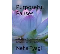 Purposeful Pauses: A Practical Guide to Mindful Activities for Busy Adults