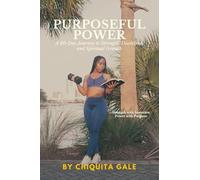 Purposeful Power: A 60-Day Journey to Strength, Discipline, and Spiritual Growth