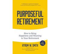 Purposeful Retirement: How to Bring Happiness and Meaning to Your Retirement (Retirement gift for men)