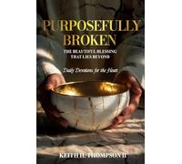 Purposefully Broken: The Beautiful Blessing That Lies Beyond (Daily Devotions for the Heart)
