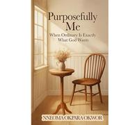 Purposefully Me: When Ordinary Is Exactly What God Wants