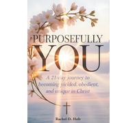 Purposefully YOU: A 21-Day Journey to Becoming Yielded, Obedient, and Unique in Christ