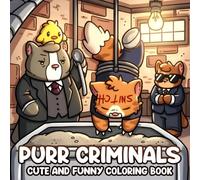 Purr Criminals Coloring Book: Funny Coloring Pages Featuring Cat Crime Designs For All Ages Relaxation And Enjoyment