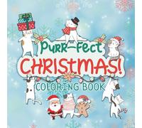 Purr-fect Christmas Coloring Book: Christmas Crazy Cats Coloring Book: Fun and Festive Holiday Cat Mischief for All Ages
