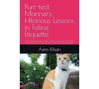 Purr-fect Manners: Hilarious Lessons in Feline Etiquette: Ever wondered what it takes to raise a well-mannered cat? "Purr-fect Manners" is your go-to guide for feline etiquette!