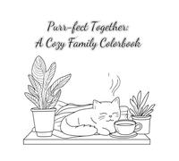 Purr-fect Together: A Cozy Family Colorbook: Cozy Cat Chronicles to Color and Cherish