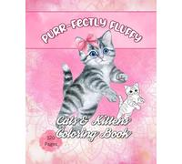 Purr-Fectly Fluffy: Cats & Kittens Coloring Book: 120 Adorable Designs for Kids Ages 4-10: Cute Kitties, Playful Cats, and Fluffy Friends (Large Print Coloring Pages for Boys & Girls)