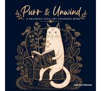 PURR & UNWIND: A Relaxing Folk Art Cats Coloring Book: Whimsical Cats, Cozy Gardens, and Floral Designs for Relaxation and Creative Fun