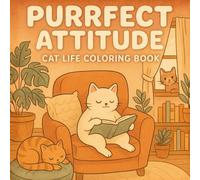 Purrfect Attitude: Cat Life Coloring Book: Relaxing and Whimsical Cat Moments to Color for All Ages