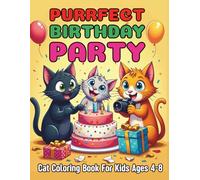 Purrfect Birthday Party Cat Coloring Book for Kids Ages 4-8: 92 Joyful Pages To Celebrate Birthday Cats Lovers Treats and Festive Fun