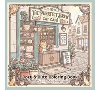 Purrfect Brew Cat Café Cozy & Cute Coloring Book: Cozy Cat Café Coloring Book for Adults • 40 Cute & Relaxing Bold and Easy Pages • Kittens, Teacups, ... Scenes (Cozy Little Life Coloring Series)