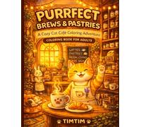 Purrfect Brews & Pastries: A Cozy Cat Café Adult Coloring Book with 50 Original Scenes for Stress Relief, Relaxation and Creative Joy