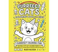 Purrfect Cats Coloring Book for Kids: Over 50 Fun & Cute Cat Coloring Pages for Kids Ages 4-8. Easy, Simple Designs with Adorable Kittens, Playful Scenes & Creative Adventures