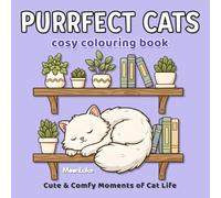 Purrfect Cats: Cosy Colouring Book: Cute & Comfy Moments of Cat Life: Simple and Easy Relaxing Designs for Stress-Relief, Adults and Teens (Bold & Easy)