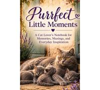 Purrfect Little Moments: A Cat Lover's Journal for Thoughts, Memories, Dreams, and Everyday Joy