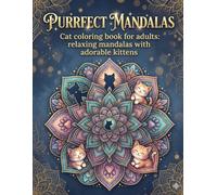 Purrfect Mandalas: Cat Coloring Book for Adults: Relaxing Mandalas with Adorable Kittens and Zen Designs for Stress Relief
