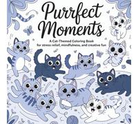 Purrfect Moments: A Cat-Themed Coloring Book for Stress Relief, Mindfulness, and Creative Fun