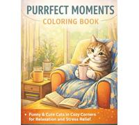 Purrfect Moments Coloring Book: 41 Cute Cat-Themed Pages for Relaxation, Creativity, and Stress Relief
