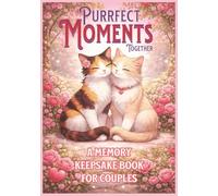 Purrfect Moments Together, A Memory Keepsake Book For Couples: Guided Keepsake For Couples To Record Important Moments In Your Lives | Perfect ... | Added Scrapbooking Pages | Sapphic/WLW Gift